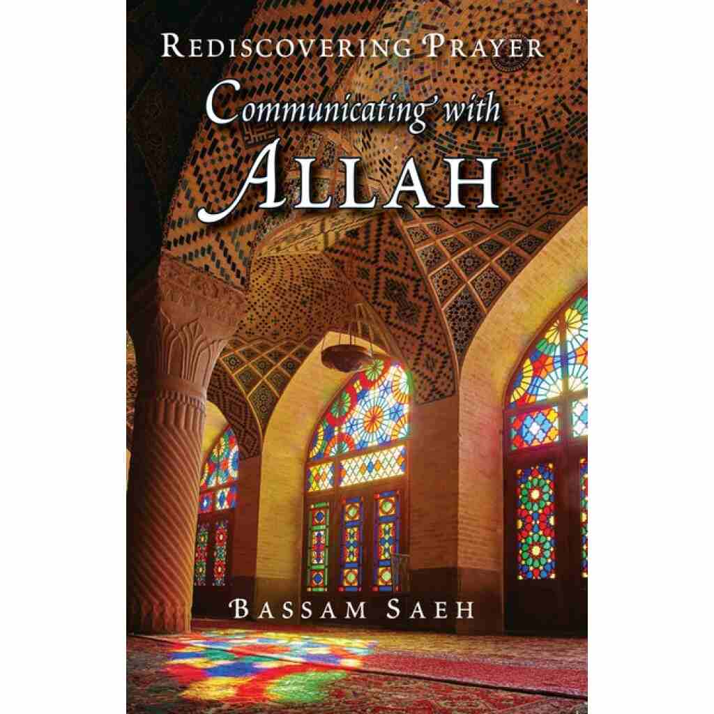 Communicating with ALLAH: Rediscovering Prayer